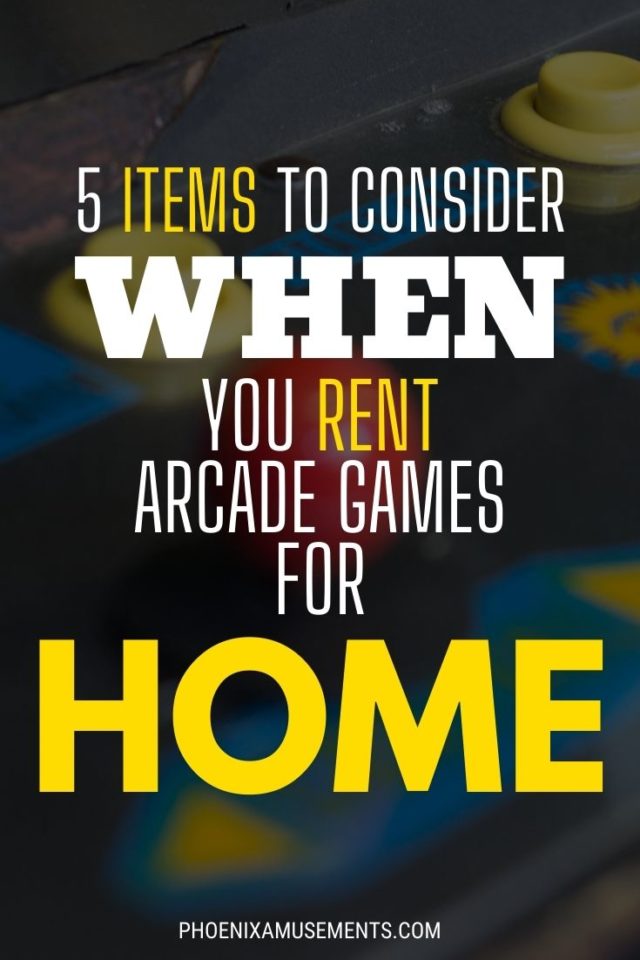 Renting Arcade Games - Things to Consider
